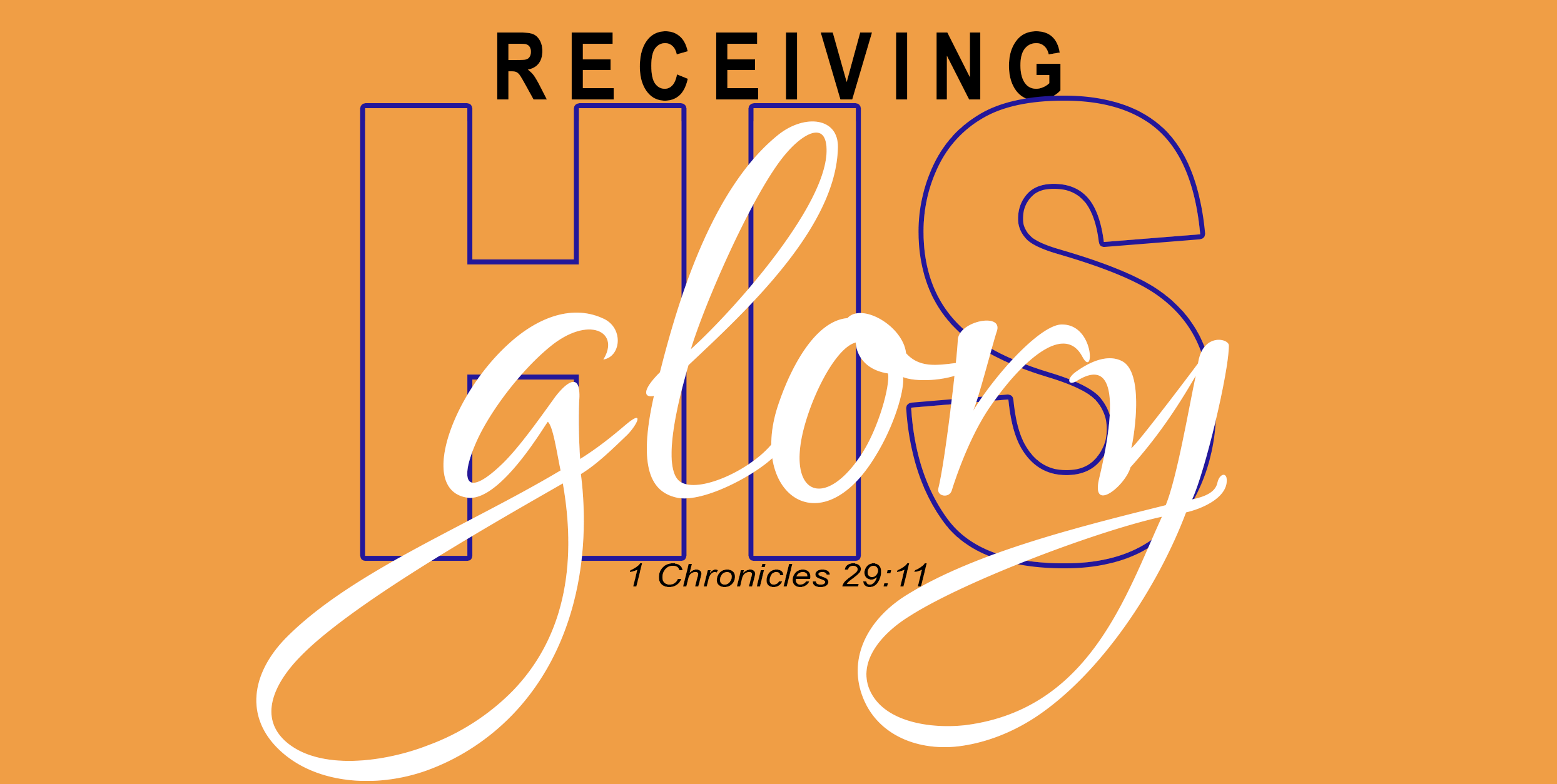 Receiving His Glory! - 1 Chronicles 29:11